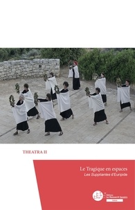  THEATRA II - Le Tragique en espaces - Les Suppliantes d'Euripide.