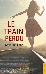 Séverine Lenz - Le Train perdu.