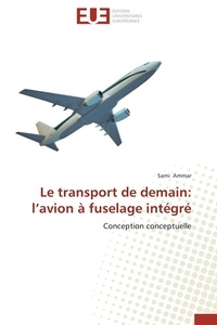 Sami Ammar - Le transport de demain : l'avion à fuselage intégré - Conception conceptuelle.