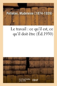 Madeleine Pelletier - Le travail : ce qu'il est, ce qu'il doit être.