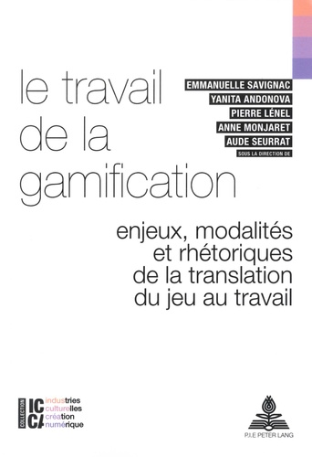 Emmanuelle Savignac et Yanita Andonova - Le travail de la gamification - Enjeux, modalités et rhétoriques de la translation du jeu au travail.