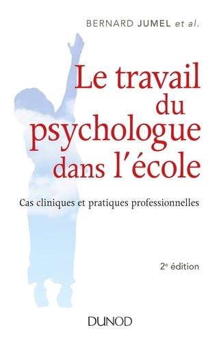 Le travail du psychologue dans l'école. Cas cliniques et pratiques professionnelles 2e édition