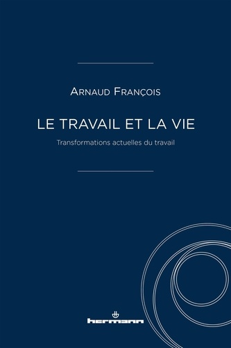 Le travail et la vie. Transformations actuelles du travail