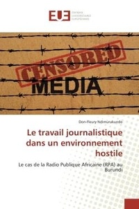 Don-fleury Ndimurukundo - Le travail journalistique dans un environnement hostile - Le cas de la Radio Publique Africaine (RPA) au Burundi.