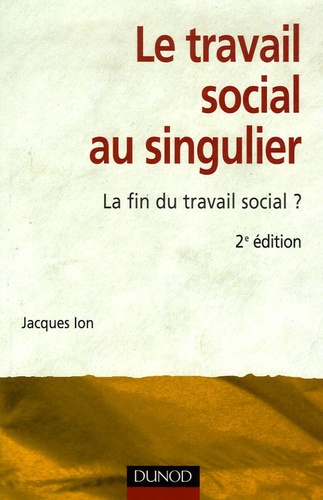 Jacques Ion - Le travail social au singulier - La fin du travail social ?.