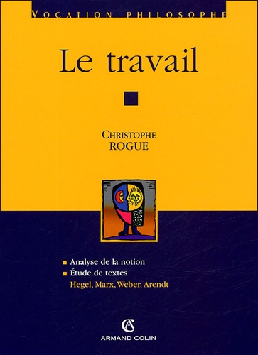 Le travail. Analyse de la notion ; Etude de textes : Hegel, Marx, Weber, Arendt