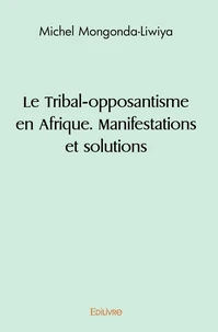 Le Tribal-opposantisme en Afrique. Manifestations et solutions