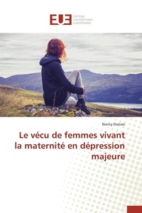 Nancy Darisse - Le vécu de femmes vivant la maternité en dépression majeure.
