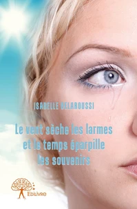 Le vent sèche les larmes et le temps éparpille les souvenirs