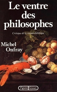 Michel Onfray - Le Ventre des philosophes - Critique de la raison diététique.