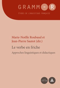 Marie-Noëlle Roubaud et Jean-Pierre Sautot - Le verbe en friche - Approches linguistiques et didactiques.