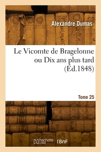 Alexandre Dumas - Le Vicomte de Bragelonne ou Dix ans plus tard. Tome 25.