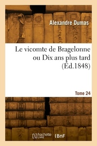 Alexandre Dumas - Le vicomte de Bragelonne ou Dix ans plus tard. Tome 24.