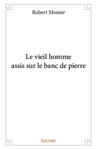 Le vieil homme assis sur le banc de pierre