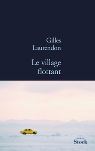 Gilles Laurendon - Le village flottant.