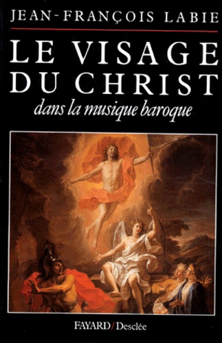 Jean-François Labie - Le visage du Christ dans la musique baroque.