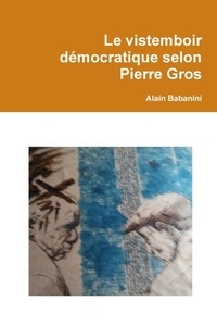 Alain Babanini - Le vistemboir démocratique selon Pierre Gros.