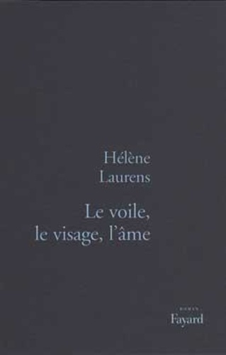 Hélène Laurens - Le voile, le visage, l'âme.