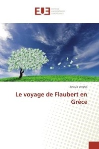 Zinovia Verghis - Le voyage de Flaubert en Grèce.
