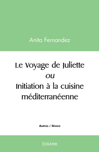 Le Voyage de Juliette ou Initiation à la cuisine méditerranéenne
