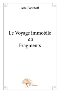 Le voyage immobile ou fragments