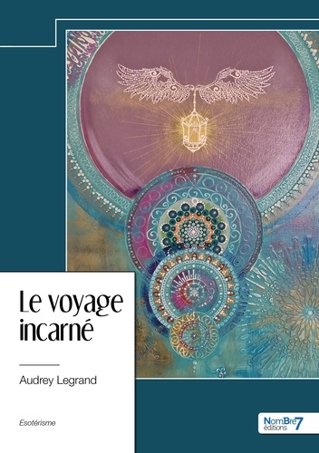 Audrey Legrand - Le voyage incarné - L’initiation par l’évolution de l’âme.