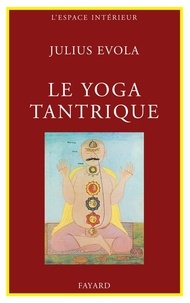 Julius Evola - Le Yoga tantrique - Sa métaphysique, ses pratiques.