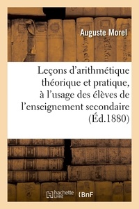 Auguste Morel - Leçons d'arithmétique théorique et pratique, à l'usage des élèves de l'enseignement secondaire - spécial, des élèves de l'enseignement primaire supérieur et des aspirantes au brevet d'institutrice.