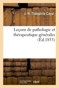 Leçons de pathologie et thérapeutique générales