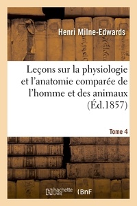 Henri Milne-Edwards - Leçons sur physiologie et anatomie comparée de l'homme et des animaux Tome 4.