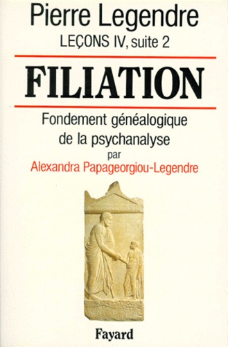 Pierre Legendre et Alexandra Papageorgiou-Legendre - Leçons - Tome 4, suite 2, Filiation : fondement généalogique de la psychanalyse.