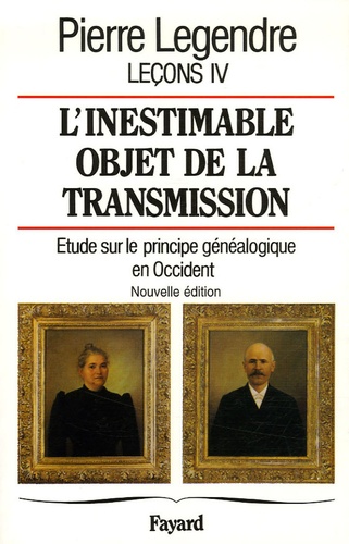 Pierre Legendre - Leçons - Tome 4, L'inestimable objet de la transmission : étude sur le principe généalogique en Occident.