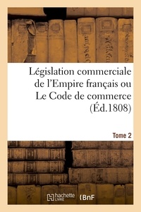 A Maugeret - Législation commerciale de l'Empire français ou Le Code de commerce. Tome 2.
