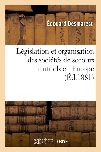 Législation et organisation des sociétés de secours mutuels en Europe 6e éd
