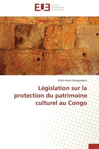 Ulrich Kévin Kianguébéni - Législation sur la protection du patrimoine culturel au Congo.