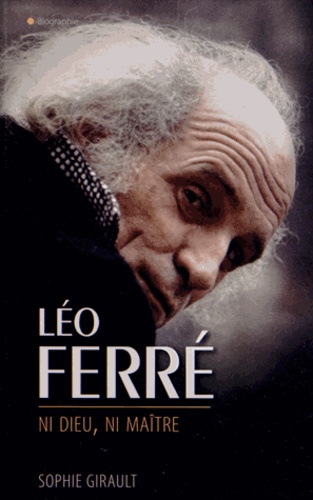 Léo Ferré. Ni Dieu, ni maître