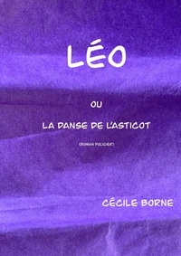 Cécile Borne - Léo - ou la Danse de l'asticot.