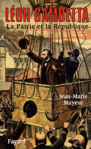 Jean-Marie Mayeur - Léon Gambetta - La Patrie et la République.