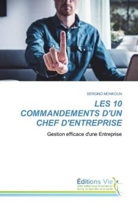 Sergino Monkoun - Les 10 commandements d'un chef d'entreprise - Gestion efficace d'une Entreprise.