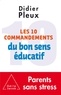 Didier Pleux - Les 10 commandements du bon sens éducatif.