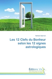 Nathalie Adjemian - Les 12 Clefs du Bonheur selon les 12 signes astrologiques.