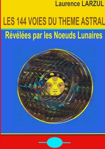 Laurence Larzul - Les 144 voies du Thème Astral.