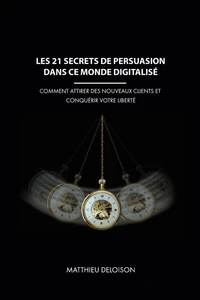 Les 21 Secrets de Persuasion dans ce monde digitalisé