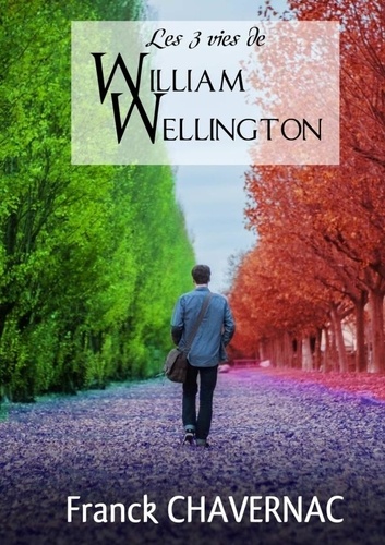 Franck Chavernac - Les 3 vies de William Wellington.