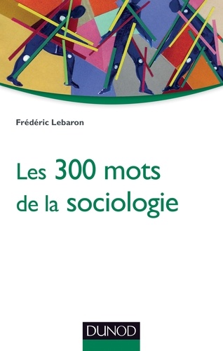 Frédéric Lebaron - Les 300 mots de la sociologie.