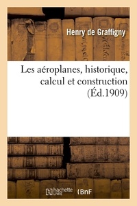 Henry Graffigny - Les aéroplanes, historique, calcul et construction.