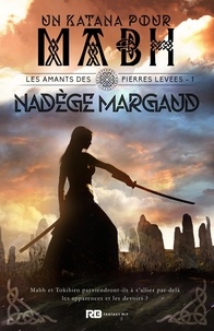 Nadège Margaud - Les amants des Pierres Levées Tome 1 : Un katana pour Mabh.