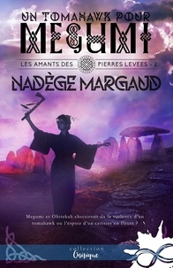 Nadège Margaud - Les amants des Pierres Levées Tome 2 : Un Tomahawk pour Megumi.