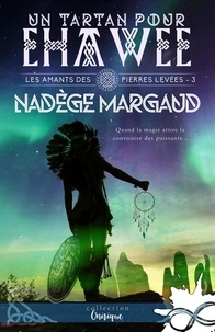Nadège Margaud - Les amants des Pierres Levées Tome 3 : Un Tartan pour Ehawee.