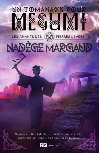 Nadège Margaud - Les amants des Pierres Levées - Tome 2, Un tomahawk pour Megumi.